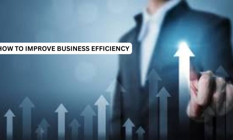 how to improve business efficiency